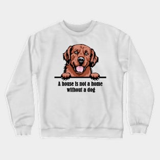 A house is not a home  without a dog Crewneck Sweatshirt